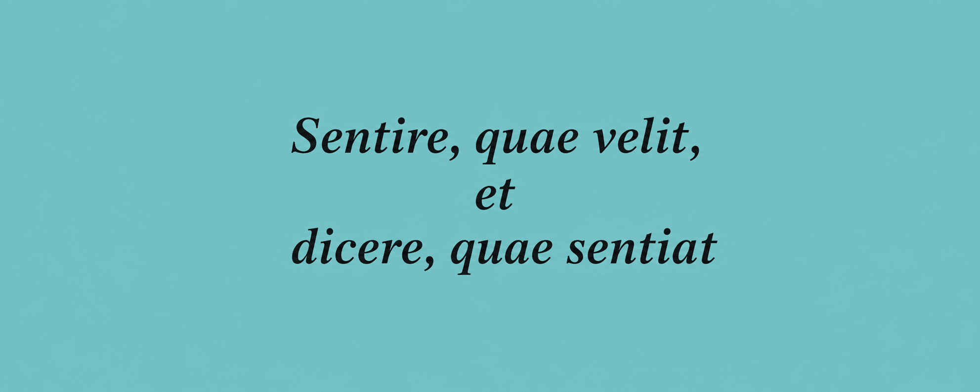 Sentire, quae velit, et dicere, quae sentiat